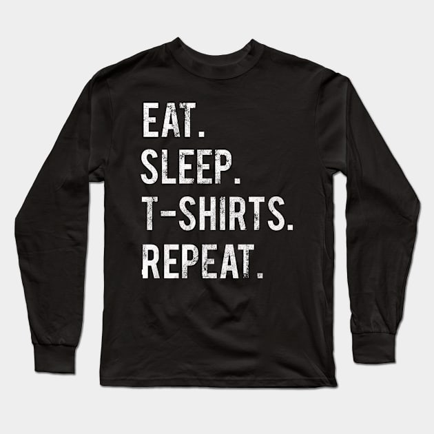 Eat Sleep T-Shirts Repeat Long Sleeve T-Shirt by familycuteycom